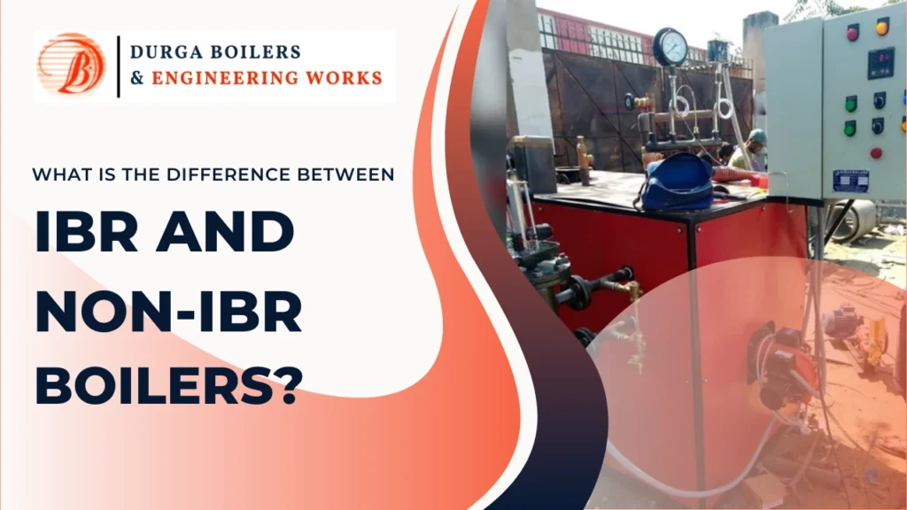 Read more about the article What is the Difference Between IBR and Non-IBR Boilers?