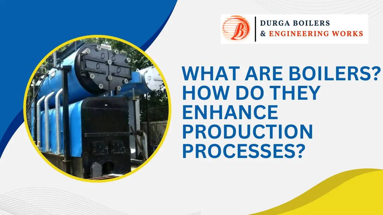 You are currently viewing What Are Boilers? How Do They Enhance Production Processes?