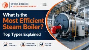 Read more about the article What Is the Most Efficient Steam Boiler? Top Types Explained