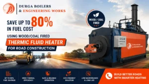 Read more about the article Save up to 80% in fuel cost using wood/Coal Fired Thermic Fluid Heater for Road Construction