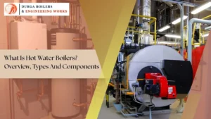 Read more about the article What Is Hot Water Boilers? Overview, Types And Components